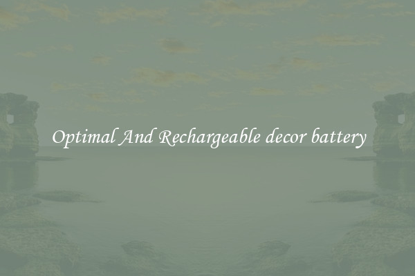Optimal And Rechargeable decor battery