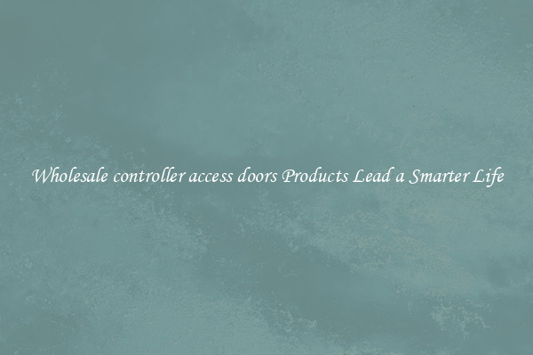 Wholesale controller access doors Products Lead a Smarter Life