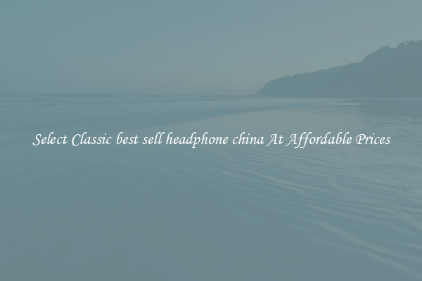 Select Classic best sell headphone china At Affordable Prices