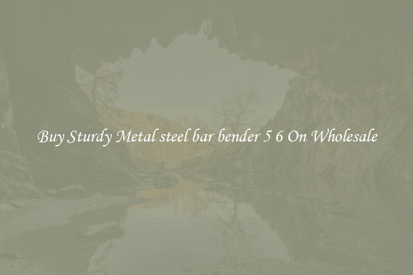 Buy Sturdy Metal steel bar bender 5 6 On Wholesale