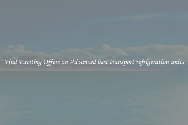 Find Exciting Offers on Advanced best transport refrigeration units