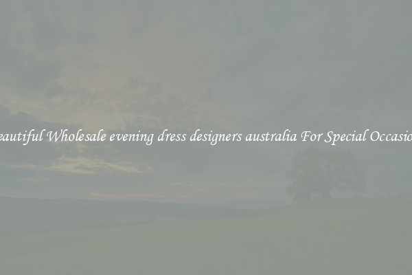Beautiful Wholesale evening dress designers australia For Special Occasions