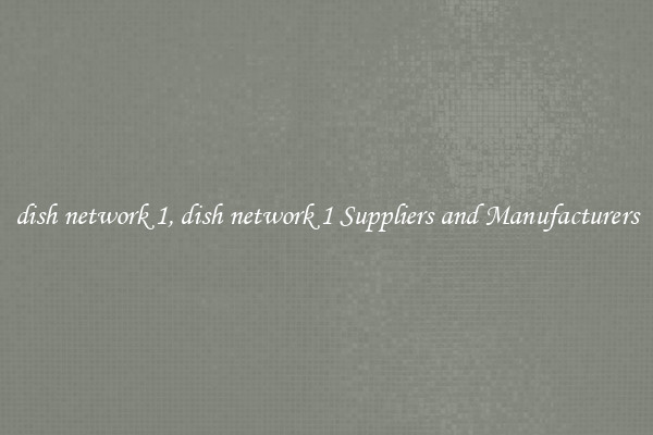 dish network 1, dish network 1 Suppliers and Manufacturers