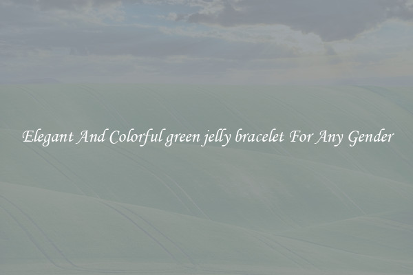 Elegant And Colorful green jelly bracelet For Any Gender
