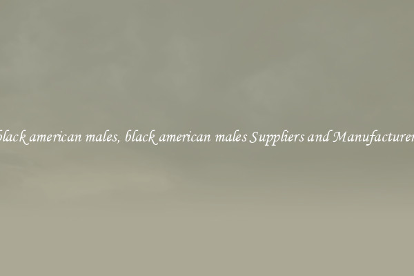black american males, black american males Suppliers and Manufacturers
