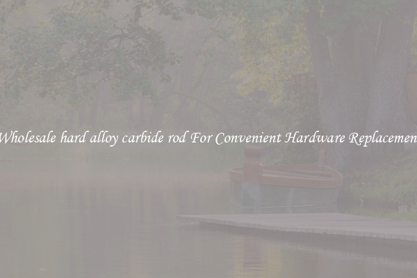 Wholesale hard alloy carbide rod For Convenient Hardware Replacement