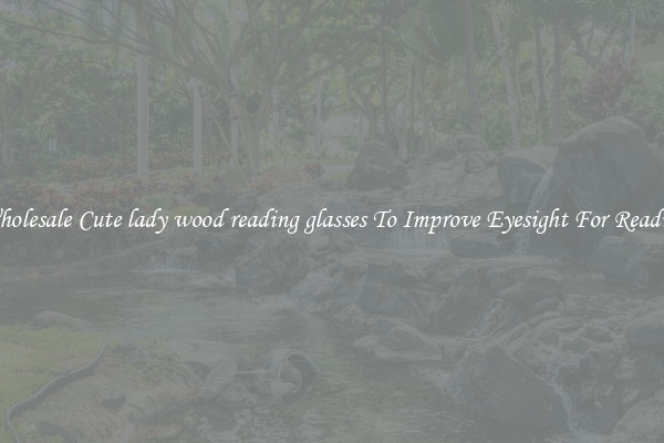 Wholesale Cute lady wood reading glasses To Improve Eyesight For Reading