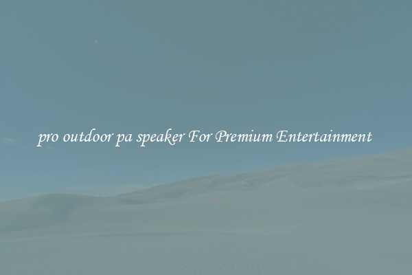 pro outdoor pa speaker For Premium Entertainment 