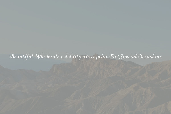 Beautiful Wholesale celebrity dress print For Special Occasions