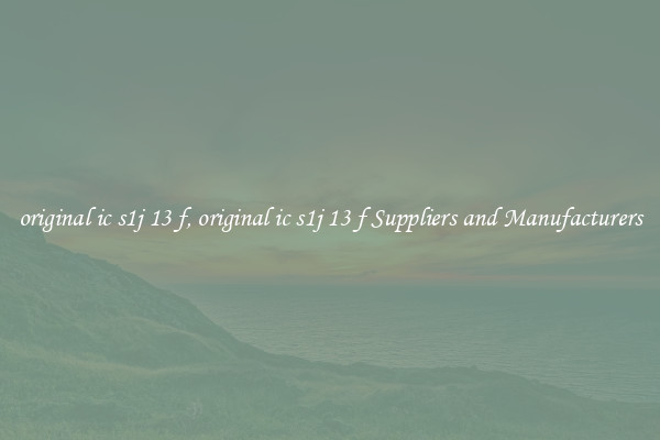 original ic s1j 13 f, original ic s1j 13 f Suppliers and Manufacturers