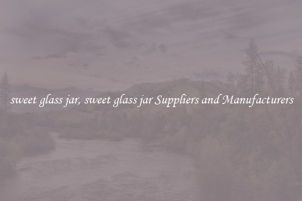 sweet glass jar, sweet glass jar Suppliers and Manufacturers