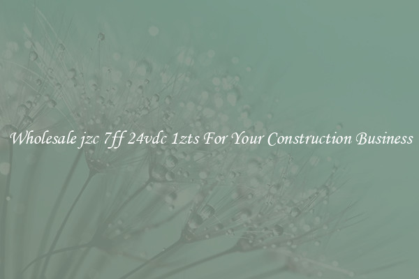 Wholesale jzc 7ff 24vdc 1zts For Your Construction Business