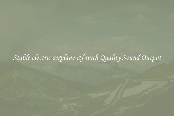 Stable electric airplane rtf with Quality Sound Output