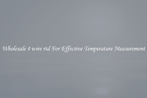 Wholesale 4 wire rtd For Effective Temperature Measurement