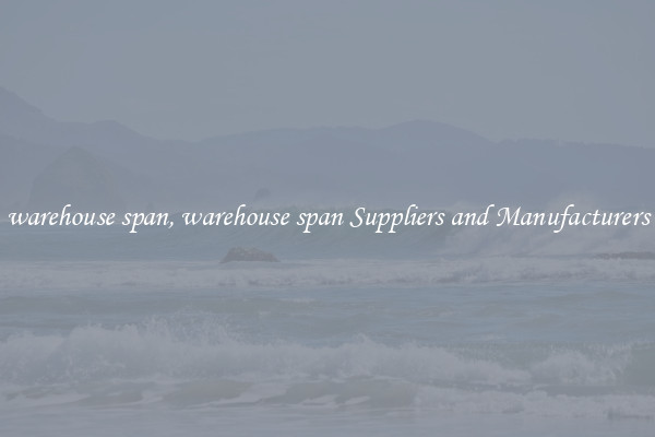 warehouse span, warehouse span Suppliers and Manufacturers