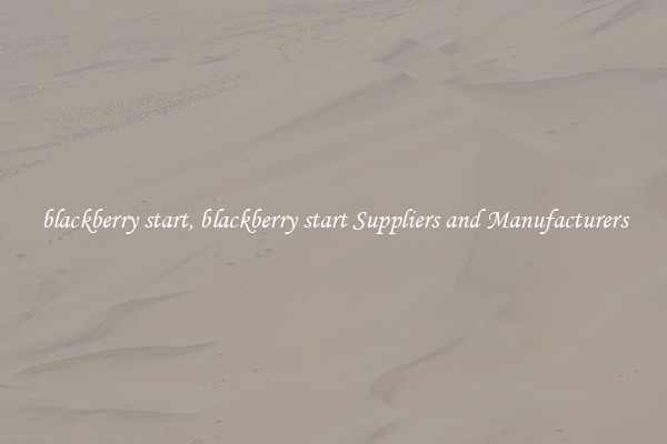 blackberry start, blackberry start Suppliers and Manufacturers