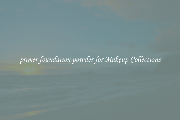 primer foundation powder for Makeup Collections