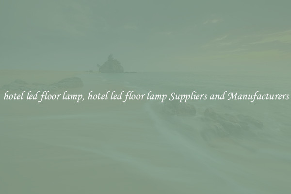 hotel led floor lamp, hotel led floor lamp Suppliers and Manufacturers