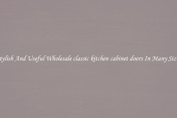 Stylish And Useful Wholesale classic kitchen cabinet doors In Many Sizes