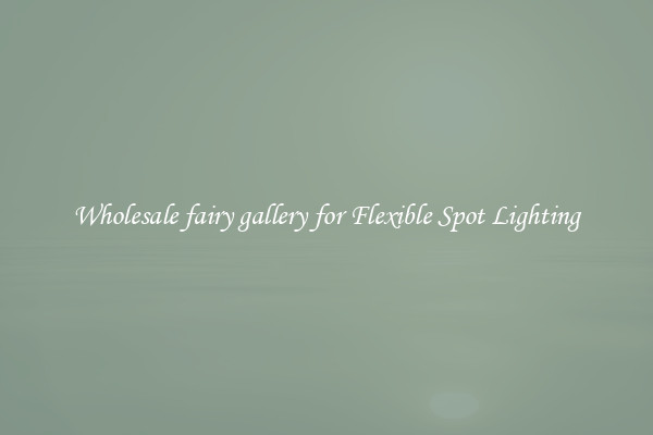 Wholesale fairy gallery for Flexible Spot Lighting