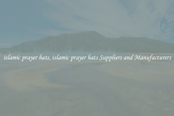 islamic prayer hats, islamic prayer hats Suppliers and Manufacturers