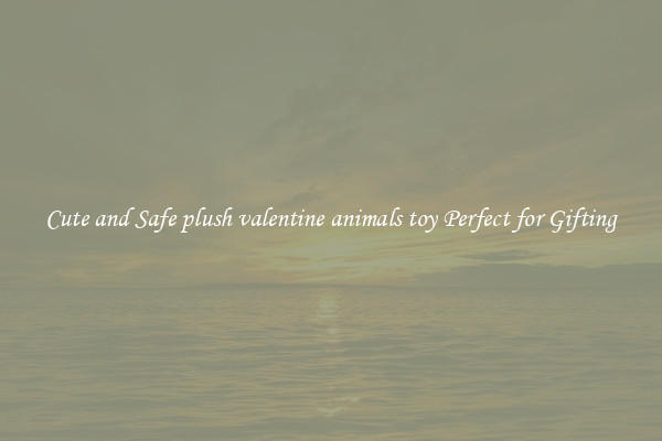 Cute and Safe plush valentine animals toy Perfect for Gifting