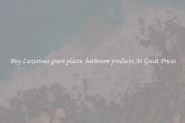 Buy Luxurious green plastic bathroom products At Great Prices