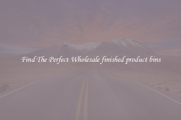 Find The Perfect Wholesale finished product bins