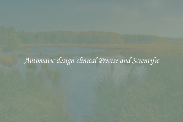 Automatic design clinical Precise and Scientific