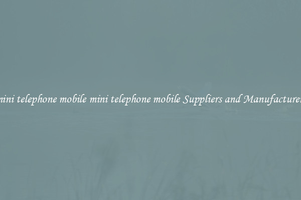 mini telephone mobile mini telephone mobile Suppliers and Manufacturers