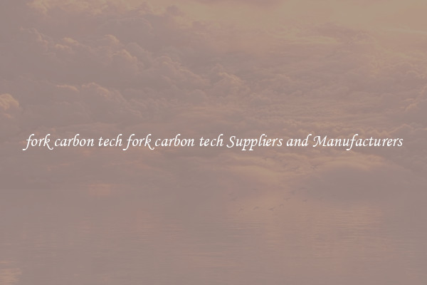 fork carbon tech fork carbon tech Suppliers and Manufacturers