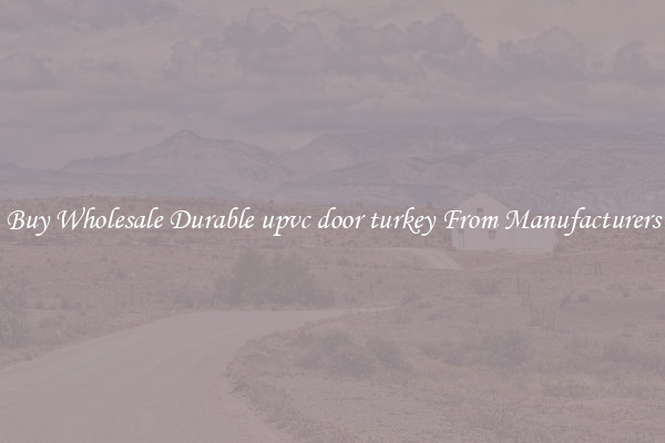Buy Wholesale Durable upvc door turkey From Manufacturers