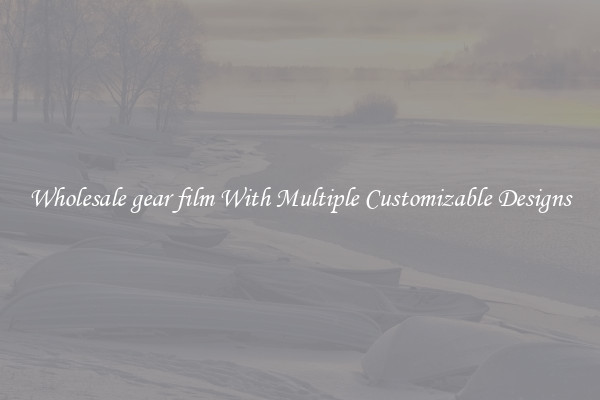 Wholesale gear film With Multiple Customizable Designs