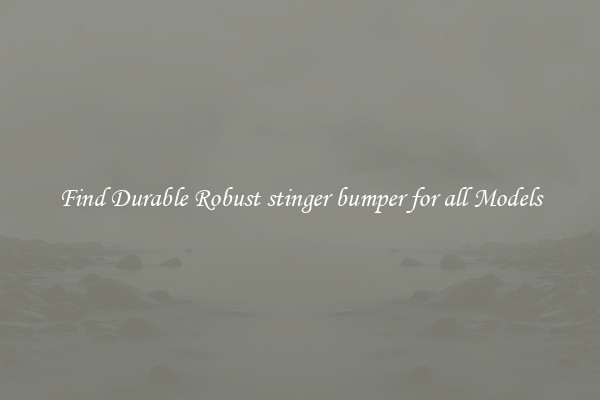 Find Durable Robust stinger bumper for all Models