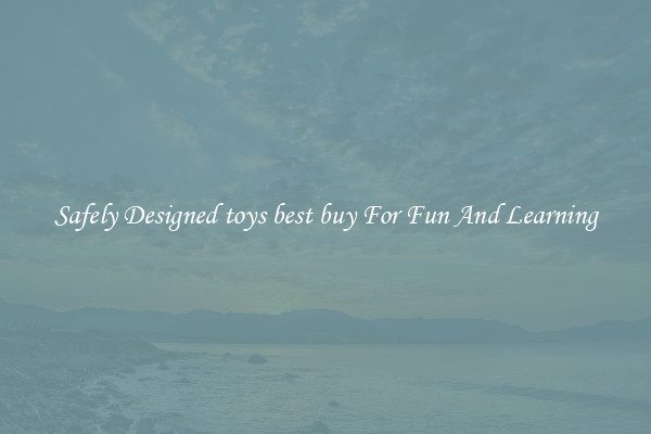 Safely Designed toys best buy For Fun And Learning