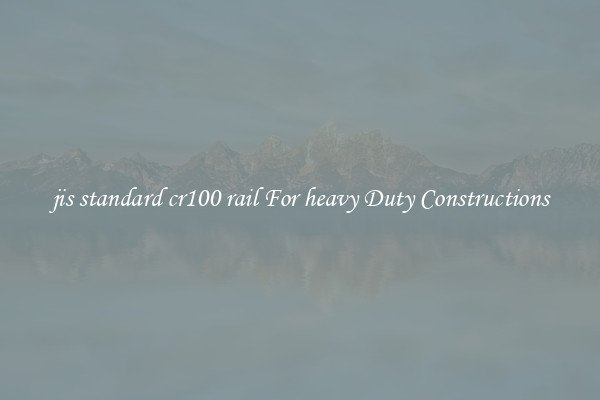 jis standard cr100 rail For heavy Duty Constructions