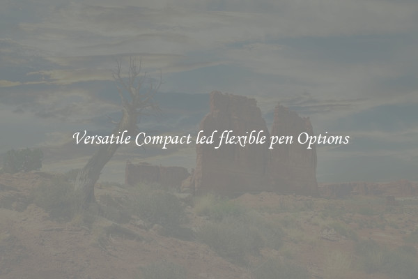 Versatile Compact led flexible pen Options