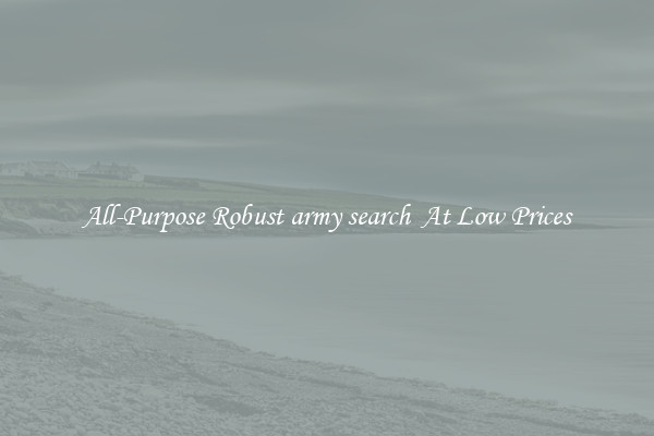 All-Purpose Robust army search  At Low Prices