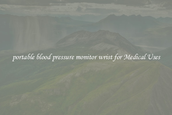 portable blood pressure monitor wrist for Medical Uses