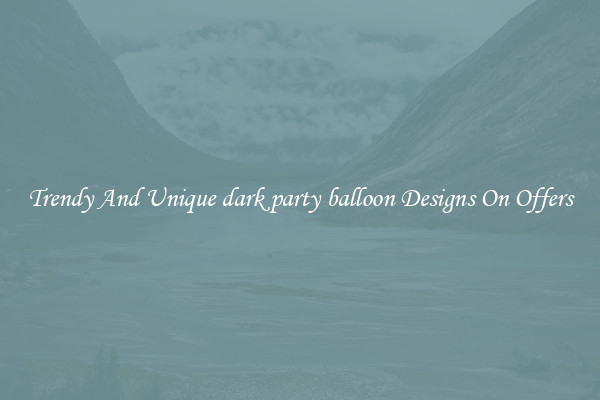 Trendy And Unique dark party balloon Designs On Offers
