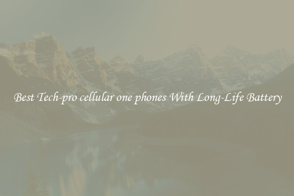 Best Tech-pro cellular one phones With Long-Life Battery