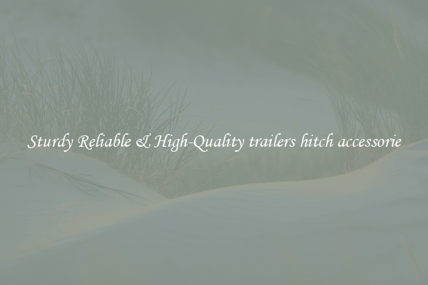 Sturdy Reliable & High-Quality trailers hitch accessorie