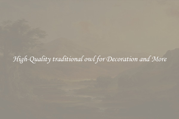 High-Quality traditional owl for Decoration and More