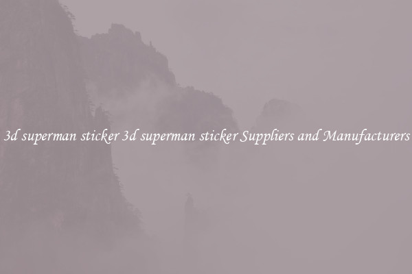 3d superman sticker 3d superman sticker Suppliers and Manufacturers