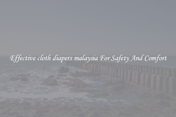 Effective cloth diapers malaysia For Safety And Comfort