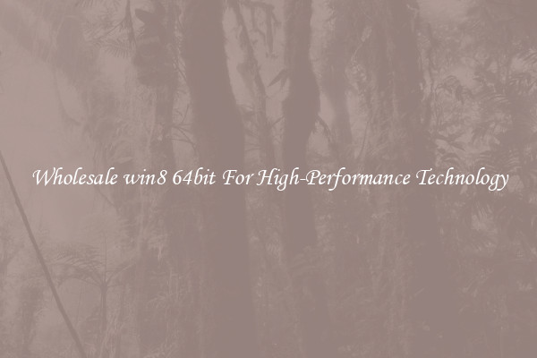 Wholesale win8 64bit For High-Performance Technology