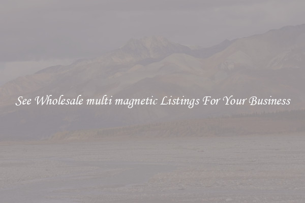 See Wholesale multi magnetic Listings For Your Business