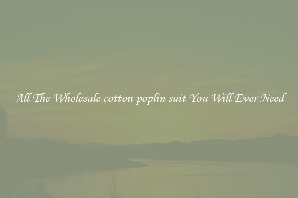 All The Wholesale cotton poplin suit You Will Ever Need