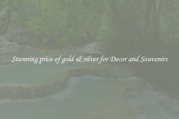 Stunning price of gold & silver for Decor and Souvenirs