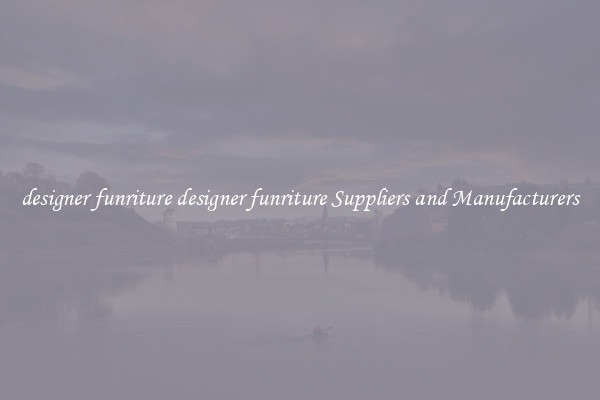 designer funriture designer funriture Suppliers and Manufacturers